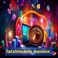 fatalmodels manaus